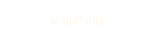 MAINTAIN